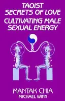 A szerelem taoista titkai: A férfi szexuális energia ápolása - Taoist Secrets of Love: Cultivating Male Sexual Energy