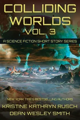 Colliding Worlds, Vol. 3: A Science Fiction Short Story Series (Összeütköző világok, 3. kötet) - Colliding Worlds, Vol. 3: A Science Fiction Short Story Series