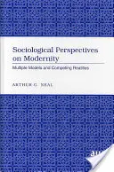 A modernitás szociológiai perspektívái; többféle modell és egymással versengő valóságok - Sociological Perspectives on Modernity; Multiple Models and Competing Realities