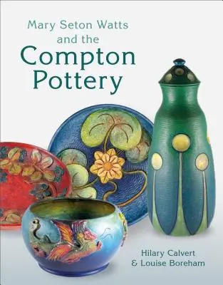 Mary Seton Watts és a comptoni fazekasság - Mary Seton Watts and the Compton Pottery