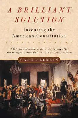 Briliáns megoldás: Az amerikai alkotmány feltalálása - A Brilliant Solution: Inventing the American Constitution