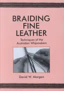 Finom bőr fonása, Az ausztrál ostorkészítők technikái: Techniques of the Australian Whipmakers (Az ausztrál ostorkészítők technikái) - Braiding Fine Leather, Techniques of the Australian Whipmakers: Techniques of the Australian Whipmakers