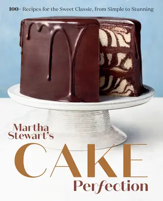 Martha Stewart Tortatökéletesség: Az édes klasszikusok több mint 100 receptje, az egyszerűtől a lenyűgözőig: A sütés könyv - Martha Stewart's Cake Perfection: 100+ Recipes for the Sweet Classic, from Simple to Stunning: A Baking Book