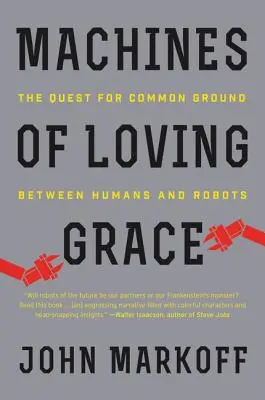 A szerető kegyelem gépei: Az ember és a robotok közötti közös nevező keresése - Machines of Loving Grace: The Quest for Common Ground Between Humans and Robots