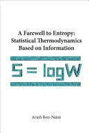 Búcsú az entrópiától, A: Az információn alapuló statisztikai termodinamika - Farewell to Entropy, A: Statistical Thermodynamics Based on Information