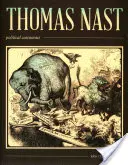 Thomas Nast, politikai karikaturista: Nast: Politikai karikaturista - Thomas Nast, Political Cartoonist: Political Cartoonist