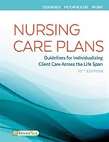 Ápolási gondozási tervek: Irányelvek az ügyfelek gondozásának egyénre szabásához az egész életszakaszon keresztül - Nursing Care Plans: Guidelines for Individualizing Client Care Across the Life Span