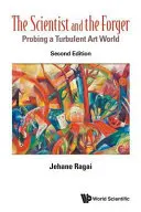 A tudós és a hamisító: A művészet viharos világának vizsgálata (második kiadás) - Scientist and the Forger, The: Probing a Turbulent Art World (Second Edition)