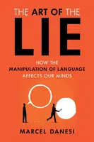 A hazugság művészete: Hogyan hat a nyelvi manipuláció az elménkre? - The Art of the Lie: How the Manipulation of Language Affects Our Minds