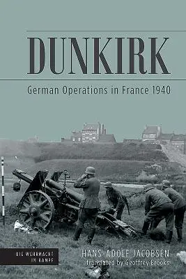 Dunkirk: Német hadműveletek Franciaországban 1940 - Dunkirk: German Operations in France 1940