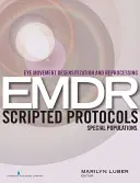 Szemmozgás-deszenzitizálás és újrafeldolgozás (EMDR) Scripted Protocols: Speciális populációk - Eye Movement Desensitization and Reprocessing (EMDR) Scripted Protocols: Special Populations