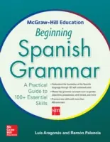 McGraw-Hill Education Beginning Spanish Grammar: A Practical Guide to 100+ Essential Skills (Spanyol nyelvtan kezdete: Gyakorlati útmutató több mint 100 alapvető készséghez) - McGraw-Hill Education Beginning Spanish Grammar: A Practical Guide to 100+ Essential Skills