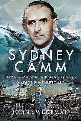 Sydney Camm: Hurricane és Harrier tervező, Nagy-Britannia megmentője - Sydney Camm: Hurricane and Harrier Designer, Saviour of Britain