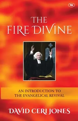 Isteni tűz - Bevezetés az evangéliumi megújulásba (Jones David Ceri (Szerző)) - Fire Divine - An Introduction To The Evangelical Revival (Jones David Ceri (Author))