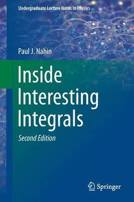 Érdekes integrálok belsejében: A Collection of Sneaky Tricks, Sly Substitutions, and Numerous Other Stupendously Clever, Awesomely Wicked, and Devili - Inside Interesting Integrals: A Collection of Sneaky Tricks, Sly Substitutions, and Numerous Other Stupendously Clever, Awesomely Wicked, and Devili