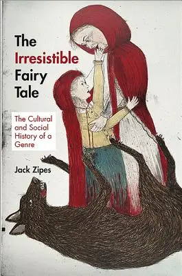 Az ellenállhatatlan mese: Egy műfaj kultúr- és társadalomtörténete - The Irresistible Fairy Tale: The Cultural and Social History of a Genre