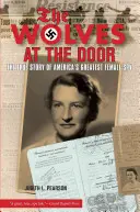 Farkasok az ajtóban: Amerika legnagyobb női kémjének igaz története - Wolves at the Door: The True Story of America's Greatest Female Spy