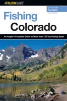 A Colorado halászata: Egy horgász teljes útmutatója több mint 125 legjobb horgászhelyhez, második kiadás - Fishing Colorado: An Angler's Complete Guide To More Than 125 Top Fishing Spots, Second Edition