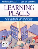 Tanulási helyek: A Field Guide for Improving the Context of Schooling (Útmutató az iskolai környezet javításához) - Learning Places: A Field Guide for Improving the Context of Schooling