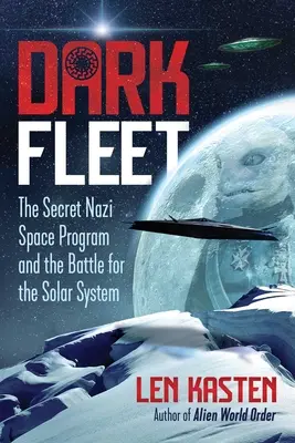 Sötét flotta: A titkos náci űrprogram és a Naprendszerért folytatott csata - Dark Fleet: The Secret Nazi Space Program and the Battle for the Solar System