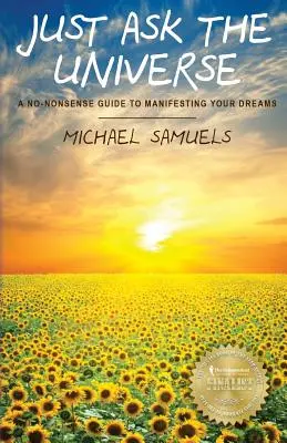 Csak kérdezd meg az Univerzumot: Egy nem túl egyszerű útmutató álmaid manifesztálásához - Just Ask The Universe: A No-Nonsense Guide to Manifesting your Dreams