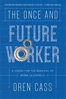 Az egykori és jövőbeli munkás: A Vision for the Renewal of Work in America (A munka megújításának víziója Amerikában) - The Once and Future Worker: A Vision for the Renewal of Work in America