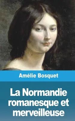 La Normandie romanesque et merveilleuse (A román és csodálatos Normandia) - La Normandie romanesque et merveilleuse