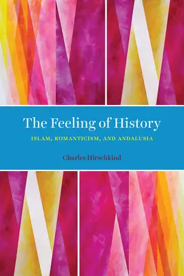 A történelem érzése: Az iszlám, a romantika és Andalúzia - The Feeling of History: Islam, Romanticism, and Andalusia