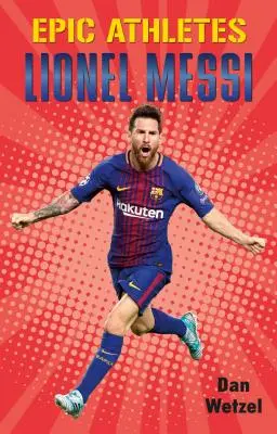 Epic Athletes: Messi - Epic Athletes: Lionel Messi