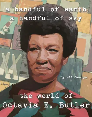 Egy maréknyi föld, egy maréknyi ég: Octavia Butler világa - A Handful of Earth, a Handful of Sky: The World of Octavia Butler