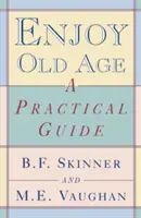 Élvezze az öregkort: Gyakorlati útmutató - Enjoy Old Age: A Practical Guide