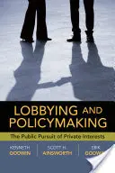 Lobbizás és politikai döntéshozatal: A magánérdekek nyilvános érvényesítése - Lobbying and Policymaking: The Public Pursuit of Private Interests