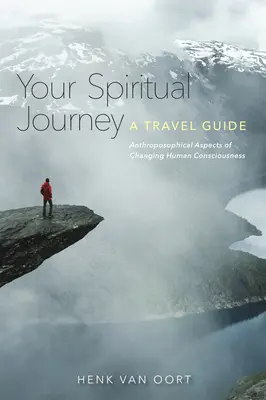 Spirituális utazásod: A Travel Guide: Az emberi tudatosság változásának antropozófiai aspektusai - Your Spiritual Journey: A Travel Guide: Anthroposophical Aspects of Changing Human Consciousness