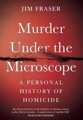 Gyilkosság a mikroszkóp alatt: A gyilkosság személyes története - Murder Under the Microscope: A Personal History of Homicide