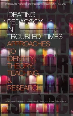 Ideating Pedagogy in Troubled Times: Az identitás, az elmélet, a tanítás és a kutatás megközelítése (hc) - Ideating Pedagogy in Troubled Times: Approaches to Identity, Theory, Teaching and Research (hc)