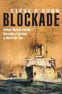 Blokád: cirkálóháború és Németország éheztetése az első világháborúban - Blockade: Cruiser Warfare and the Starvation of Germany in World War One