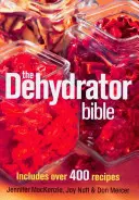 A dehidratáló biblia: Több mint 400 receptet tartalmaz - The Dehydrator Bible: Includes Over 400 Recipes