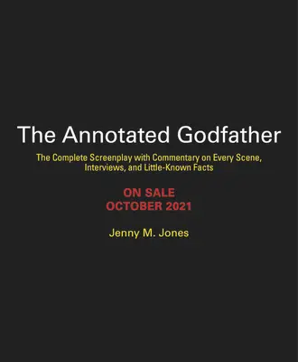 The Annotated Godfather: 50. évfordulós kiadás a teljes forgatókönyvvel, minden jelenet kommentárjával, interjúkkal és kevéssé ismert tényekkel. - The Annotated Godfather: 50th Anniversary Edition with the Complete Screenplay, Commentary on Every Scene, Interviews, and Little-Known Facts