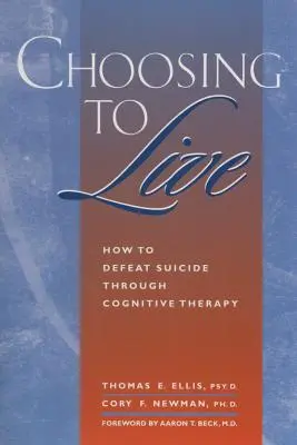 Az élet választása: Hogyan győzzük le az öngyilkosságot a kognitív terápia segítségével? - Choosing to Live: How to Defeat Suicide Through Cognitive Therapy