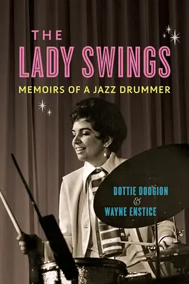 A hölgy hintázik: Egy jazzdobos emlékiratai - The Lady Swings: Memoirs of a Jazz Drummer