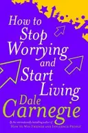 Hogyan hagyjuk abba az aggódást és kezdjünk el élni - How To Stop Worrying And Start Living