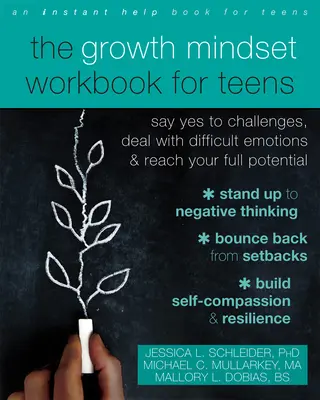 The Growth Mindset Workbook for Teens: Mondj igent a kihívásokra, kezeld a nehéz érzelmeket, és érd el a teljes potenciálodat - The Growth Mindset Workbook for Teens: Say Yes to Challenges, Deal with Difficult Emotions, and Reach Your Full Potential