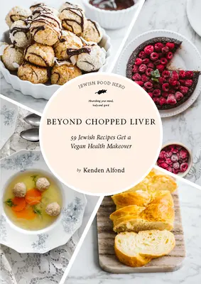 Beyond Chopped Liver: 59 zsidó receptek Get a Vegan Health Makeover: 59 Jewish Receptes Get a Vegan Health Makeover - Beyond Chopped Liver: 59 Jewish Recipes Get a Vegan Health Makeover