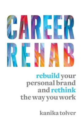 Karrierrehabilitáció: Személyes márkájának újjáépítése és a munkamódszer újragondolása - Career Rehab: Rebuild Your Personal Brand and Rethink the Way You Work