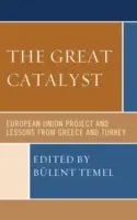 A nagy katalizátor: Az Európai Unió projektje és a görögországi és törökországi tanulságok - The Great Catalyst: European Union Project and Lessons from Greece and Turkey