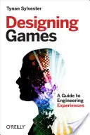 Designing Games: A Guide to Engineering Experiences