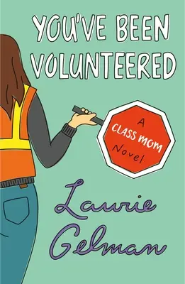 Önkéntesnek jelentkeztél: A Class Mom Novel - You've Been Volunteered: A Class Mom Novel