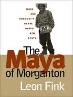 A morgantoni maják: Morganton: Munka és közösség a Nuevo New Southban - The Maya of Morganton: Work and Community in the Nuevo New South