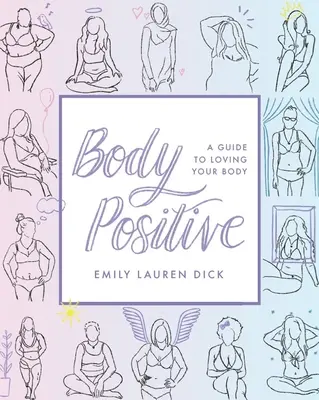 Body Positive (Testpozitív): A Guide to Loving Your Body - Body Positive: A Guide to Loving Your Body