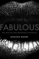 Mesés: A gyönyörű különcök felemelkedése - Fabulous: The Rise of the Beautiful Eccentric